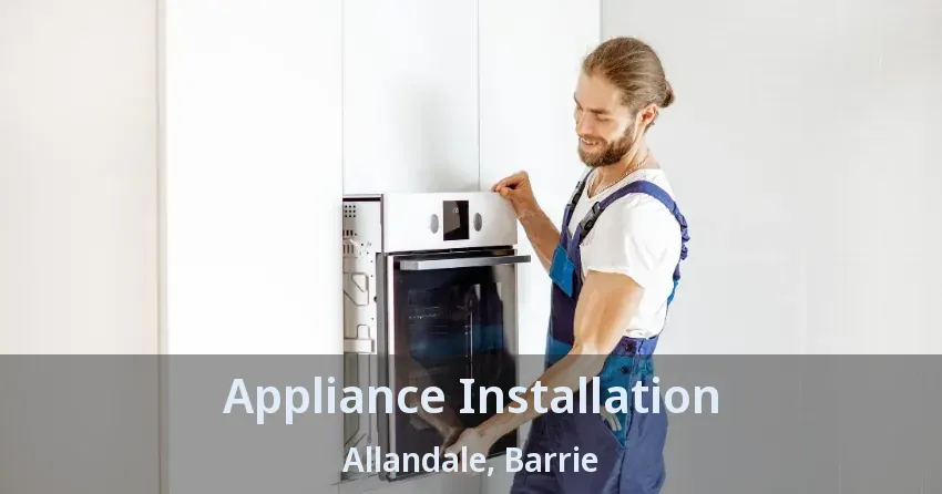 Appliance Installation Allandale, Barrie - ON