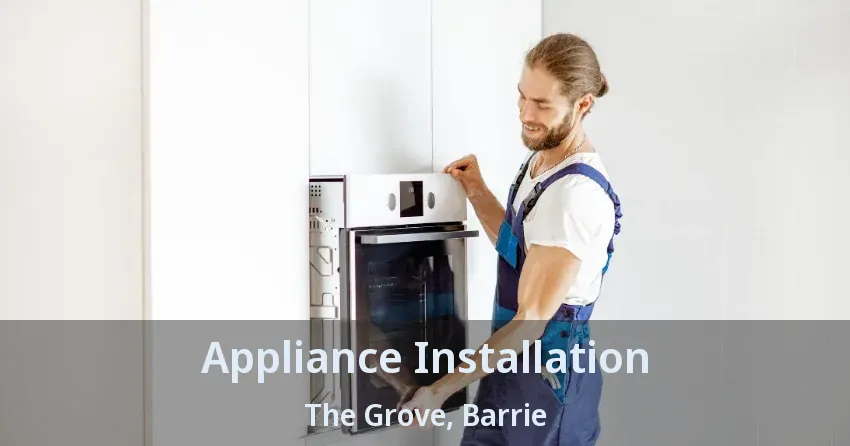 Appliance Installation The Grove, Barrie - ON