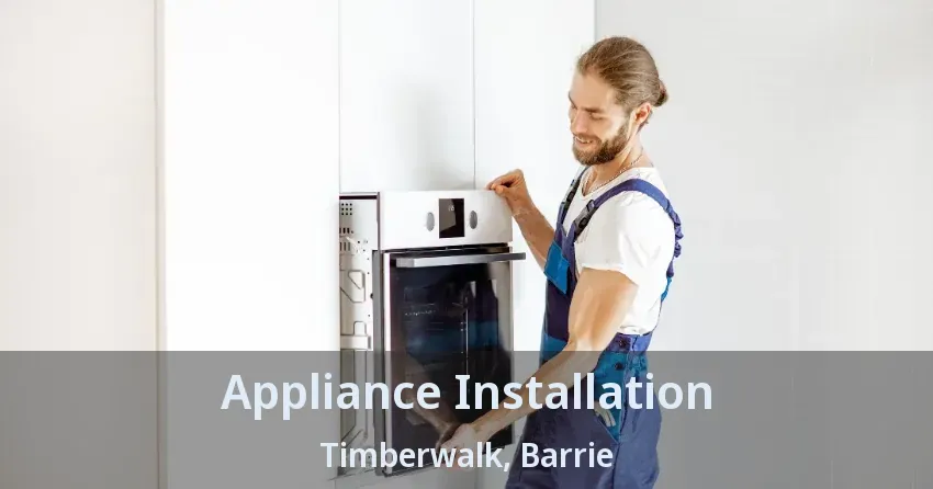 Appliance Installation Timberwalk, Barrie - ON