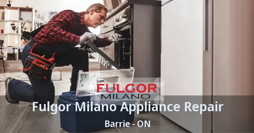 Fulgor Milano Appliance Repair Barrie - ON