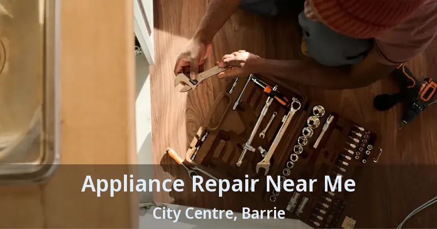 Appliance Repair Near Me City Centre, Barrie - ON