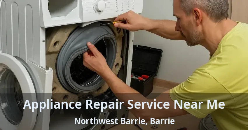 Appliance Repair Service Near Me Northwest Barrie, Barrie - ON