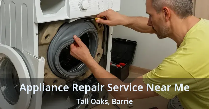 Appliance Repair Service Near Me Tall Oaks, Barrie - ON