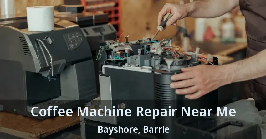 Coffee Machine Repair Near Me Bayshore, Barrie - ON
