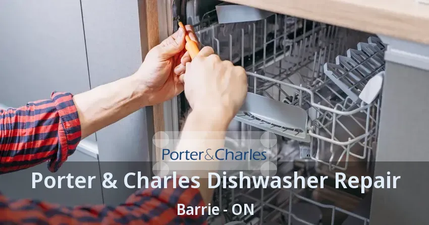 Porter & Charles Dishwasher Repair Barrie - ON