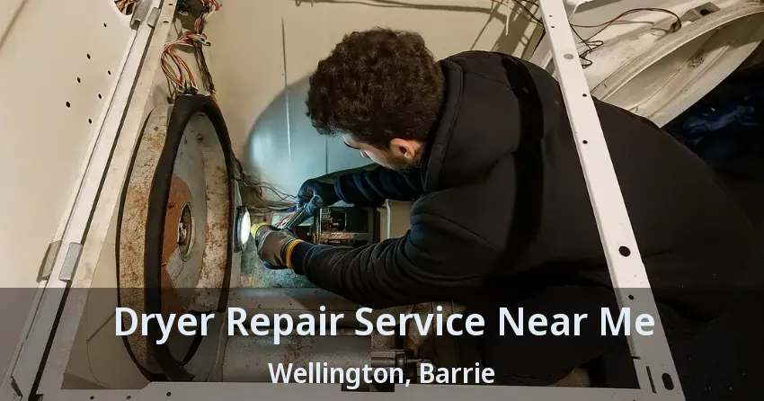 Dryer Repair Service Near Me Wellington, Barrie - ON
