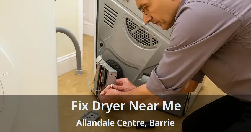 Fix Dryer Near Me Allandale Centre, Barrie - ON