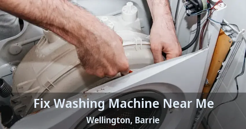 Fix Washing Machine Near Me Wellington, Barrie - ON