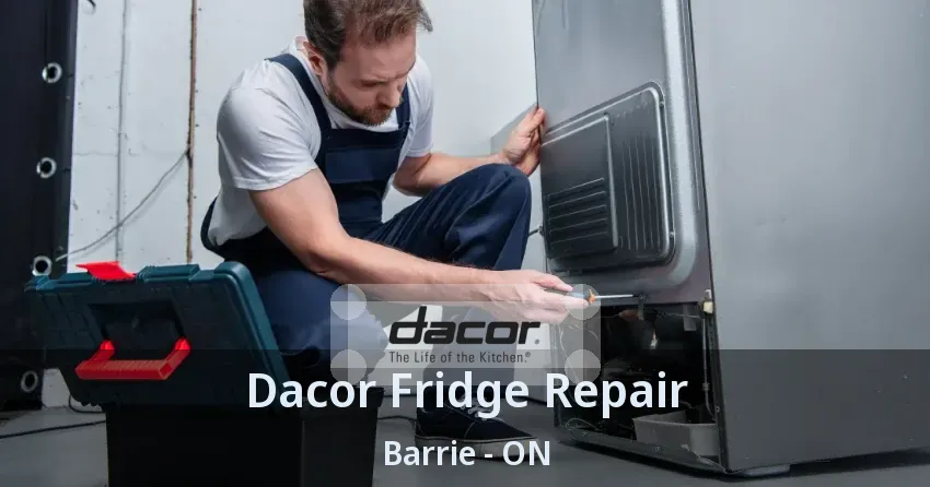 Dacor Fridge Repair Barrie - ON
