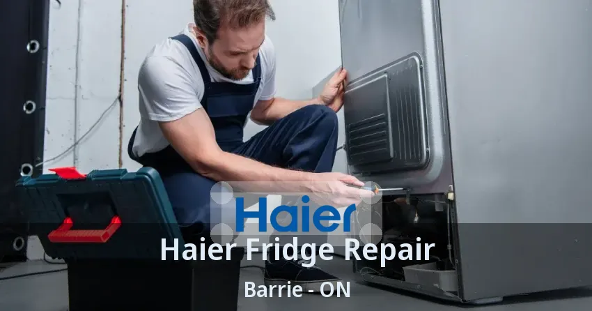 Haier Fridge Repair Barrie - ON