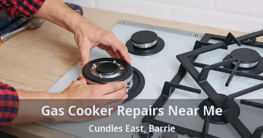 Gas Cooker Repairs Near Me Cundles East, Barrie - ON