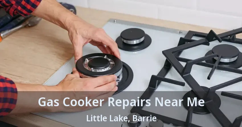Gas Cooker Repairs Near Me Little Lake, Barrie - ON