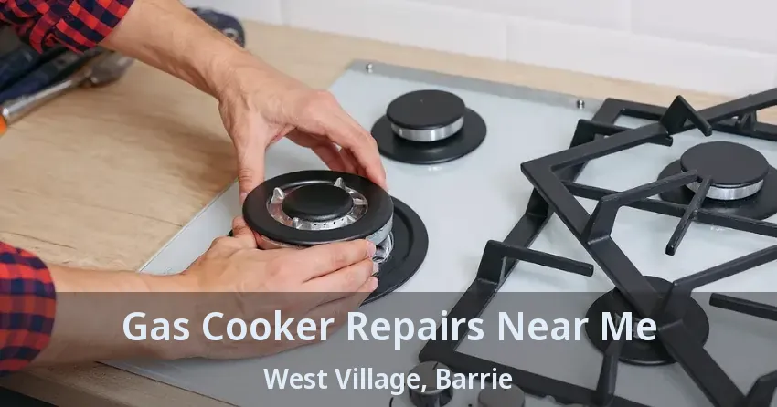 Gas Cooker Repairs Near Me West Village, Barrie - ON