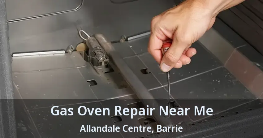 Gas Oven Repair Near Me Allandale Centre, Barrie - ON