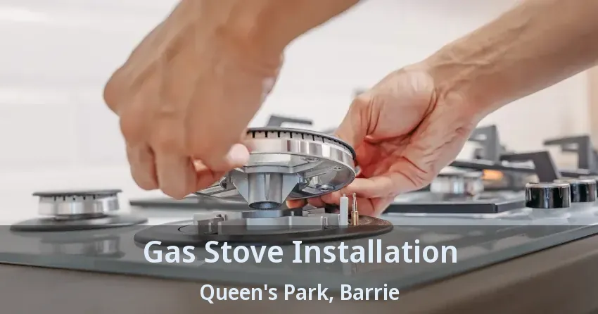 Gas Stove Installation Queen's Park, Barrie - ON