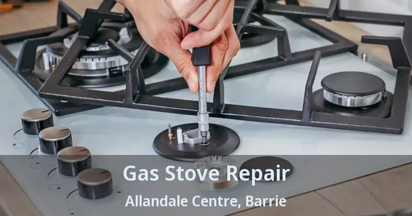 Gas Stove Repair Allandale Centre, Barrie - ON