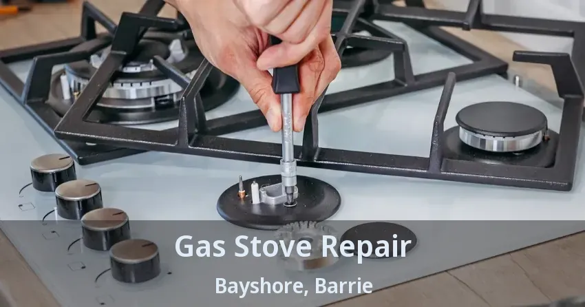 Gas Stove Repair Bayshore, Barrie - ON