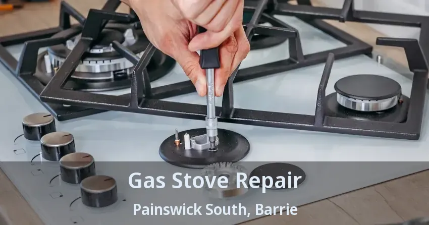 Gas Stove Repair Painswick South, Barrie - ON