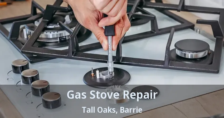 Gas Stove Repair Tall Oaks, Barrie - ON