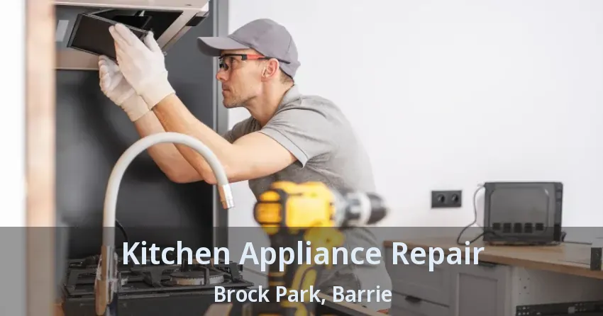 Kitchen Appliance Repair Brock Park, Barrie - ON