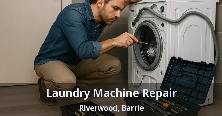 Laundry Machine Repair Riverwood, Barrie - ON