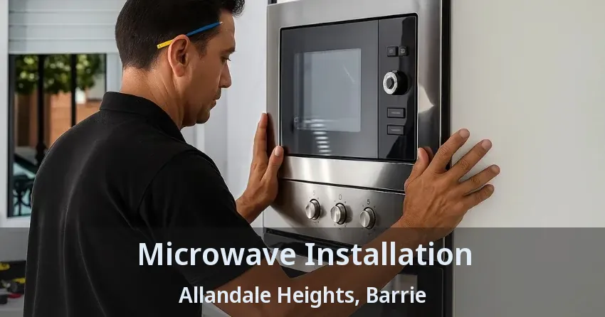Microwave Installation Allandale Heights, Barrie - ON