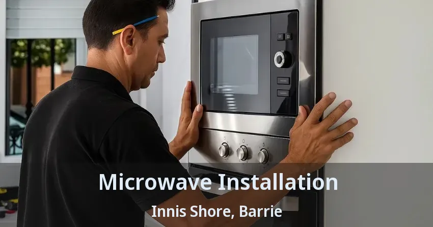 Microwave Installation Innis Shore, Barrie - ON