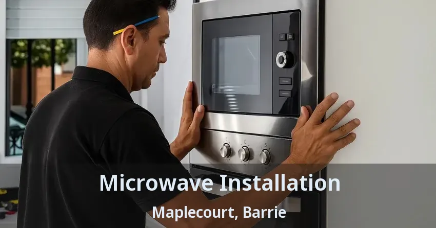 Microwave Installation Maplecourt, Barrie - ON