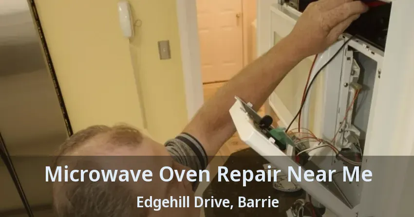 Microwave Oven Repair Near Me Edgehill Drive, Barrie - ON