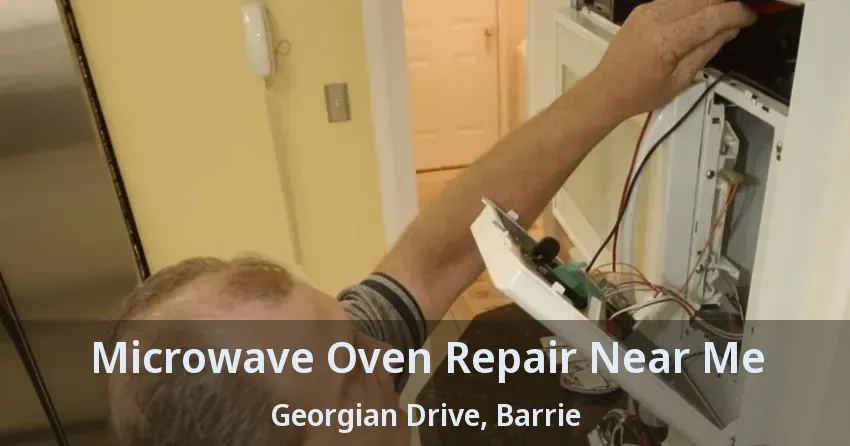 Microwave Oven Repair Near Me Georgian Drive, Barrie - ON