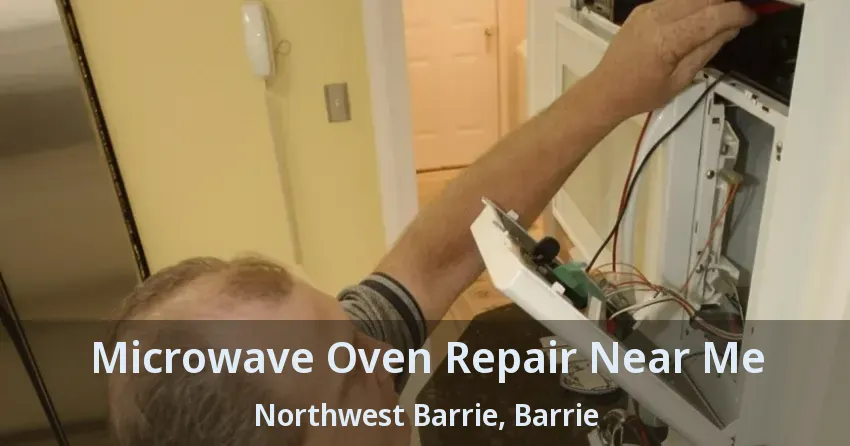 Microwave Oven Repair Near Me Northwest Barrie, Barrie - ON
