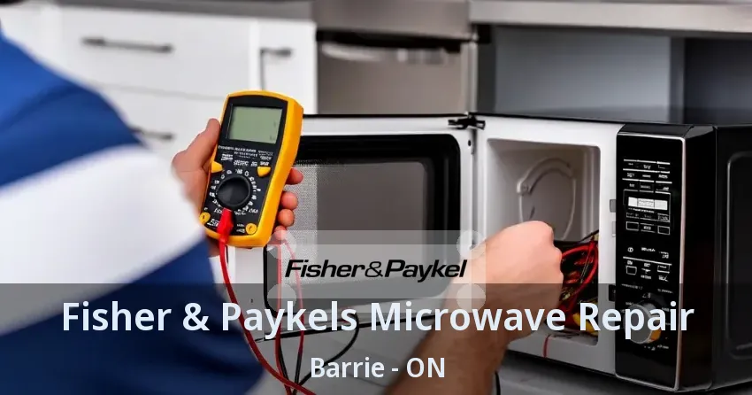 Fisher & Paykels Microwave Repair Barrie - ON