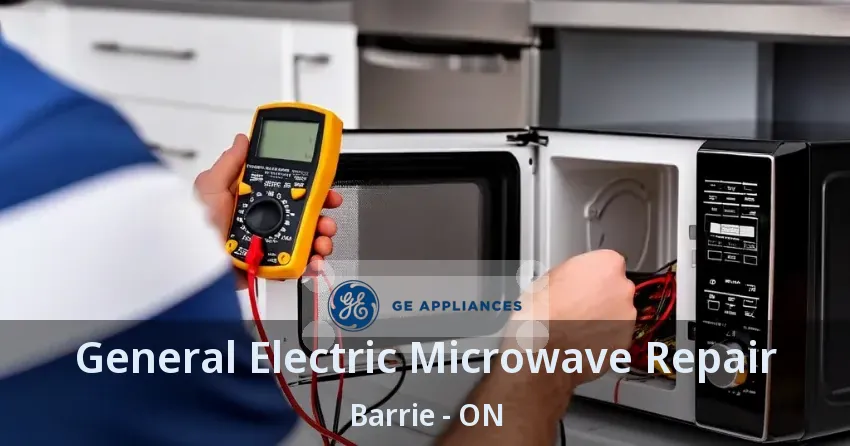 General Electric Microwave Repair Barrie - ON