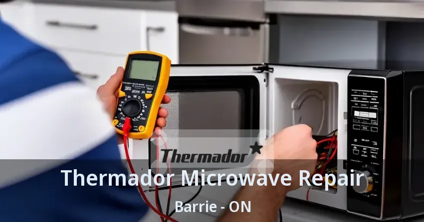 Thermador Microwave Repair Barrie - ON
