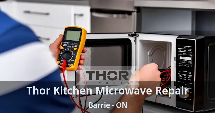 Thor Kitchen Microwave Repair Barrie - ON