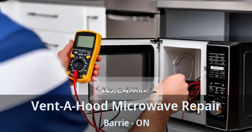 Vent-A-Hood Microwave Repair Barrie - ON
