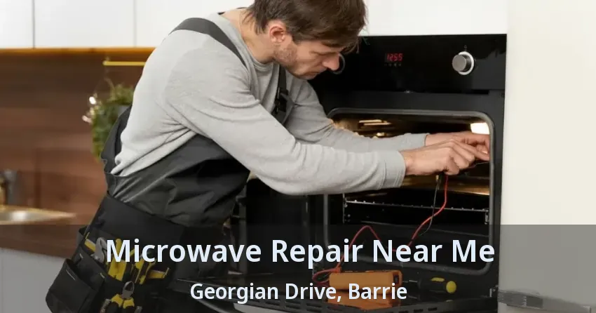 Microwave Repair Near Me Georgian Drive, Barrie - ON