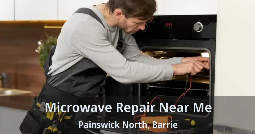 Microwave Repair Near Me Painswick North, Barrie - ON
