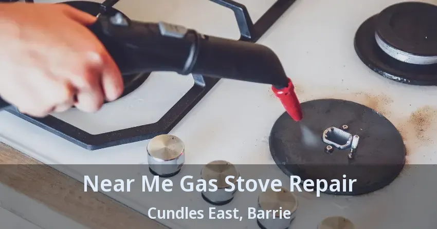 Near Me Gas Stove Repair Cundles East, Barrie - ON