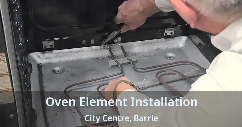Oven Element Installation City Centre, Barrie - ON