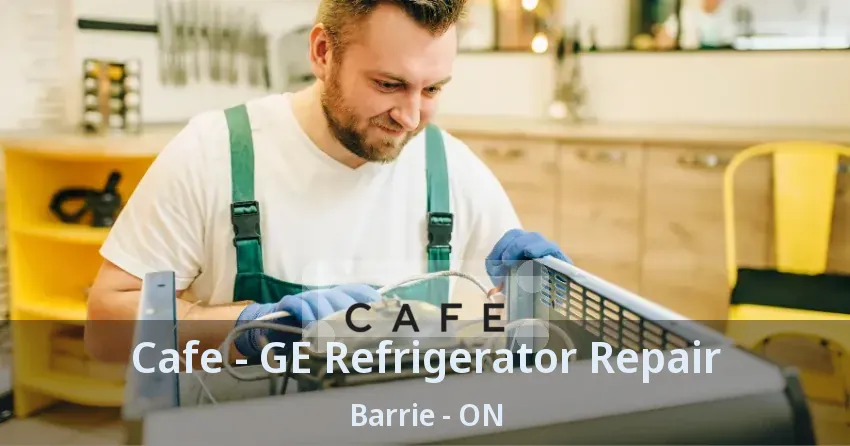 Cafe - GE Refrigerator Repair Barrie - ON
