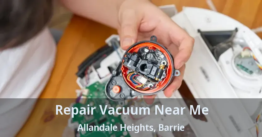 Repair Vacuum Near Me Allandale Heights, Barrie - ON