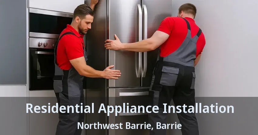 Residential Appliance Installation Northwest Barrie, Barrie - ON