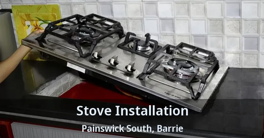 Stove Installation Painswick South, Barrie - ON