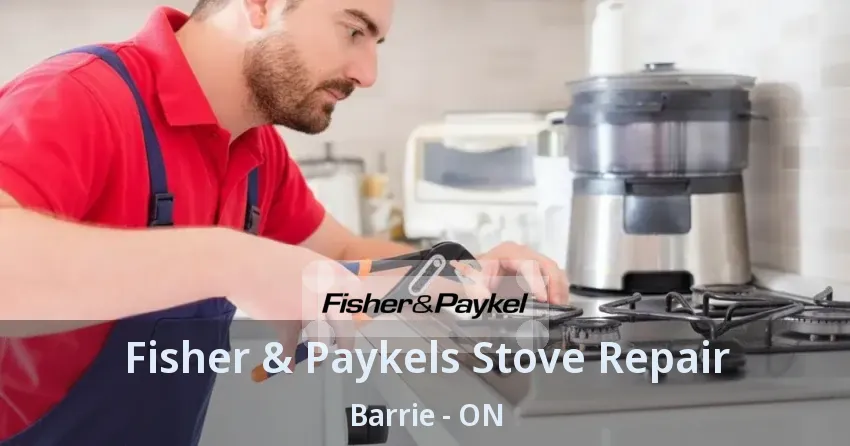 Fisher & Paykels Stove Repair Barrie - ON