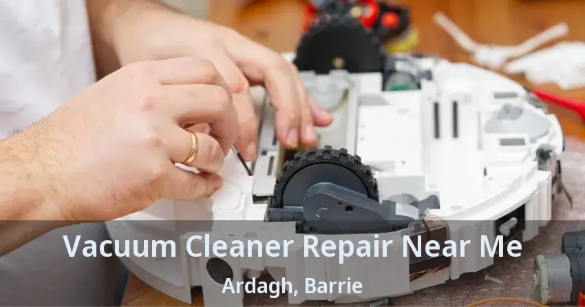 Vacuum Cleaner Repair Near Me Ardagh, Barrie - ON