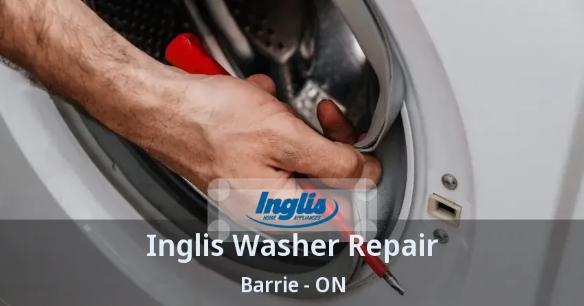 Inglis Washer Repair Barrie - ON