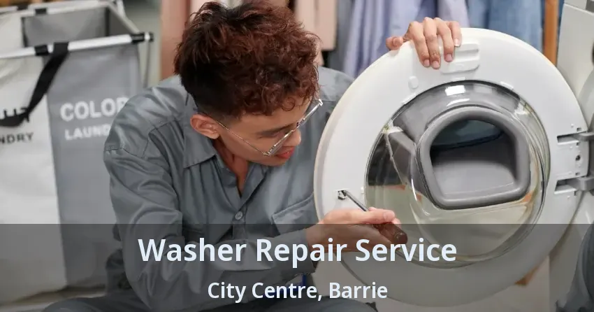 Washer Repair Service City Centre, Barrie - ON