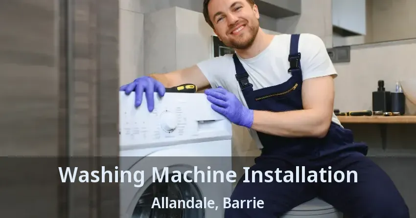 Washing Machine Installation Allandale, Barrie - ON