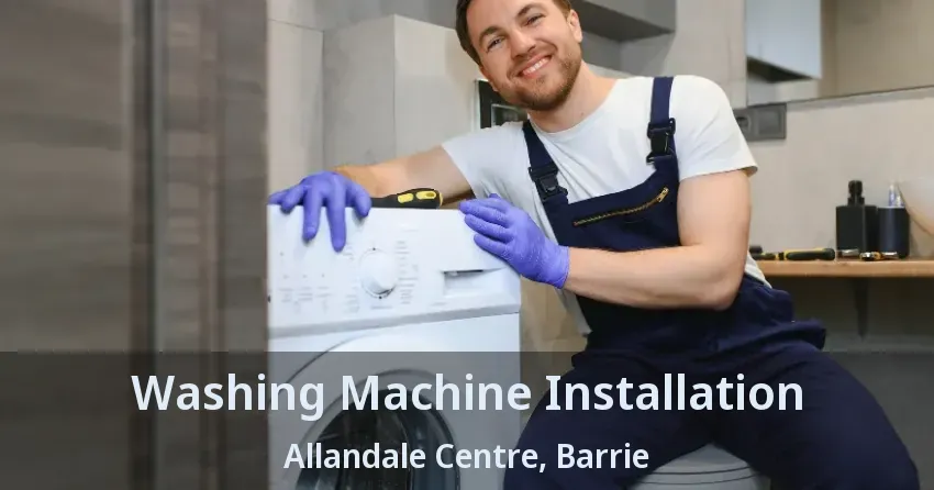 Washing Machine Installation Allandale Centre, Barrie - ON